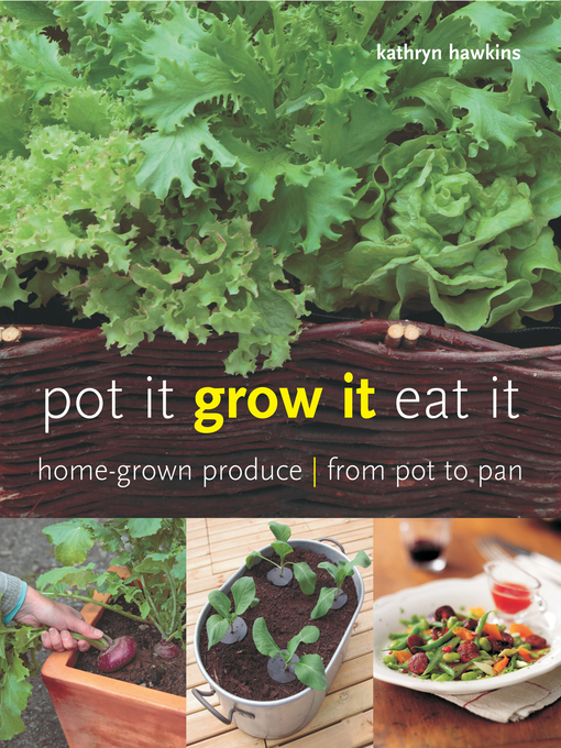 Title details for Pot It, Grow It, Eat It by Kathryn Hawkins - Available